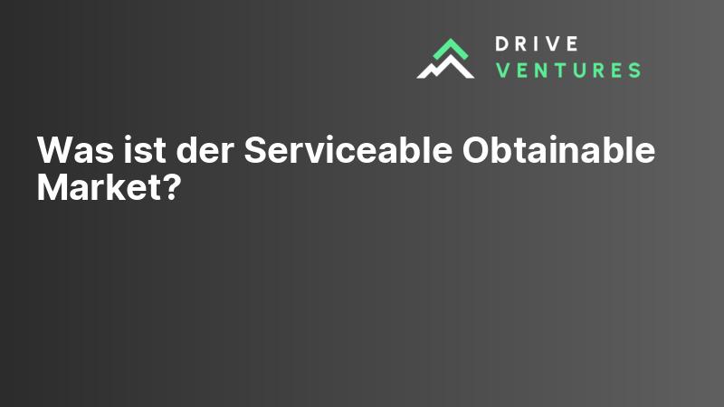 Was ist der Serviceable Obtainable Market?