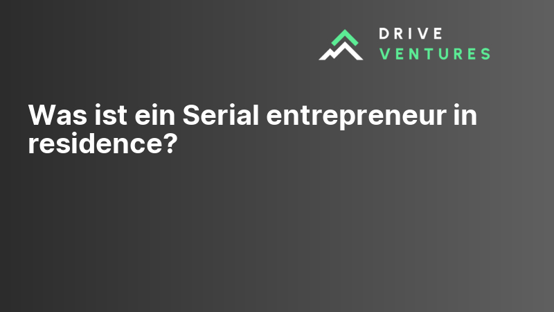 Serial Entrepreneur Examples Was ist ein Serial entrepreneur in residence?